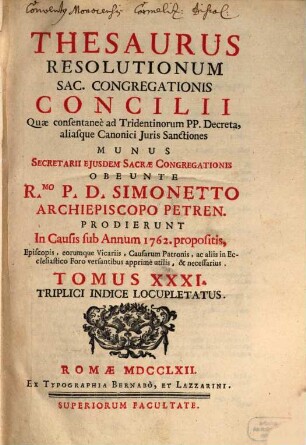 Thesaurus resolutionum Sacrae Congregationis Concilii, quae consentanee ad Tridentinorum PP. decreta aliasque iuris canonici sanctiones ... prodierunt in causis : anno .., 31. 1762