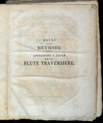 Essai D'Une Methode Pour Apprendre À Jouer De La Flute Traversiere : Avec Plusieurs Remarques Pour Servir Au Bon Gout Dans La Musique Le Tout Eclairci Par Des Exemples Et Par XXIV. Tailles Douces