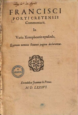 Francisci Porti Cretensis commentarii, in varia Xenophontis opuscula : quorum nomina sequenti pagina declarantur