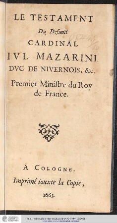Le Testament Du Defunct Cardinal Jul. Mazarini, Duc De Nivernois, &c. Premier Ministre du Roy de France