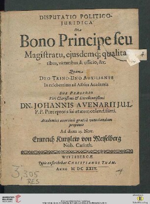Disputatio Politico-Iuridica De Bono Principe seu Magistratu, eiusdemq[ue] qualitatibus, virtutibus & officio, &c.