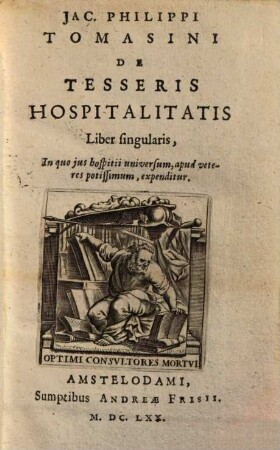 De tesseris hospitalitatis liber singularis : in quo jus hospitii universum, apud veteres potissimum, expenditur