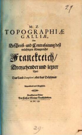 Topographia Galliae, Oder Beschreibung vnd Contrafaitung der vornehmbsten, vnd bekantisten Oerter, in dem mächtigen, vnd grossen Königreich Franckreich, 13. Das Land Dauphiné, oder das Delphinat, Abhandlend und fürgestellt