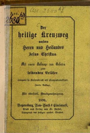 Der heilige Kreuzweg unsers Herrn und Heilandes Jesus Christus : Mit einem Anhange von Gebeten zum beidenden Erlöser. Ausgabe in Farbendruck mit Franziskanertext