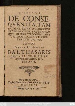 Libellus De Consequentia, Tam Ea, Quae Extra Syllogismum Inter Propositiones, Quam Quae In Ipsis Syllogismis Sive Categoricis Sive Coniunctis Datur