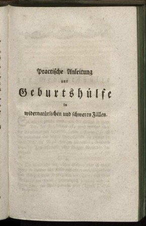 Practische Anleitung zur Geburtshülfe in widernatürlichen und schweren Fällen.