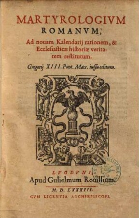 Martyrologium Romanum : Ad novam Kalendarii rationem, & ecclesiasticae historiae veritatem restitutum ...