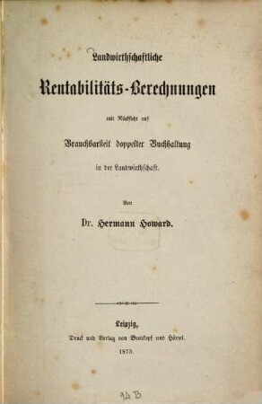Landwirthschaftliche Rentabilitäts-Berechnungen mit Rücksicht auf Brauchbarkeit doppelter Buchhaltung in der Landwirthschaft