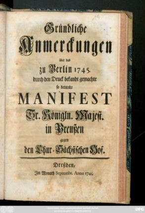 Gründliche Anmerckungen über das zu Berlin 1745. durch den Druck bekandt gemachte so betitelte Manifest Sr. Königln. Majest. in Preußen gegen den Chur-Sächsischen Hof