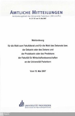 Wahlordnung für die Wahl zum Fakultätsrat und für die Wahl des Dekanats bzw. der Dekanin oder des Dekans und der Prodekanin oder des Prodekans der Fakultät für Wirtschaftswissenschaften an der Universität Paderborn : vom 15. Mai 2007