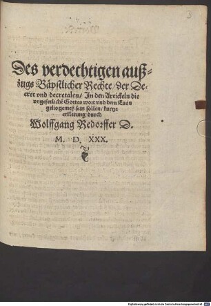Des verdechtigen außzugs Bäpstlicher Rechte, der Decret vnd decretalen, Jn den Artickeln die vngeferliche[n] Gottes wort vnd dem Euangelio gemeß sein sollen, kurtze erklerung