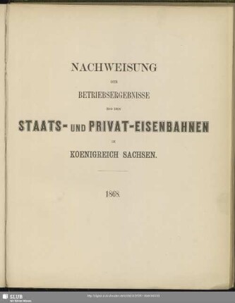Nachweisung der Betriebsergebnisse bei den Staats- und Privat-Eisenbahnen im Koenigreich Sachsen
