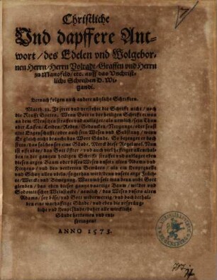 Christliche Vnd dapffere Antwort, des Edelen vnd Wolgebornen Herrn, Herrn Volradt, Graffen vnd Herrn zu Mansfeld, etc. auff das Vnchristliche Schreiben D. Wigandi : Hernach folgen auch andere nützliche Schrifften
