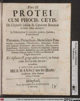 De Carpathi insulæ & Coparum Bœotiæ civitatis rebus antiquis: In Philosophos & oratores, græcos, Judæos, & Christianos: In Platonem, Plutarchum, Heraclidem Ponticum; Lucianum ... Græcos, Gallos & Hispanos Homeri & Virgilii interpretes ... recensente A. MDCCCXIX. mense Septembri Hermanno von der Hardt/ Academiæ Juliæ Seniore & Præpos. Mariæb