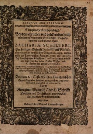Exeqviae Schilterianae : = Christliche Leichpredigt, Bey dem ehrlichen und volckreichen Leichenbegängnis des ... Herrn Zachariae Schilteri, Der heiligen Schrifft Doctoris und Professoris primarii in der löblichen Universitet Leipzig ... Welcher den 4. Julii dieses instehenden 1604. Jares ... entschlaffen ...