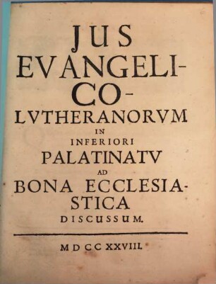 Jus Evangelico-Lutheranorvm In Inferiori Palatinatv Ad Bona Ecclesiastica Discvssvm
