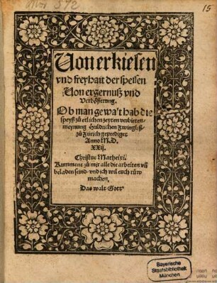 Uon erkiesen vnd freyhait der speisen Uon ergernuß vnd Verbößerung. Ob man gewalt hab die speyß zu etlichen zeyten verbieten
