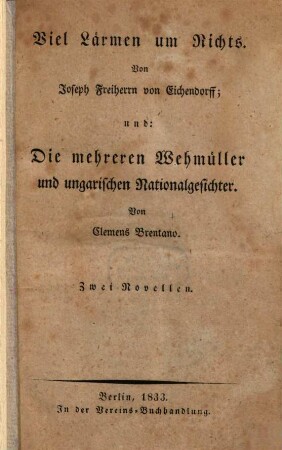 Viel Lärmen um Nichts : Von Joseph Frh. von Eichendorff und Die mehreren Wehmüller und ungarischen Nationalgesichter von Clemens Brentano ; 2 Novellen