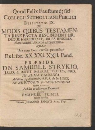 Collegii Sutholtiani Publici Disputatio IX. De Modis Quibus Testamenta Iure Facta Rescinduntur, Deque Haereditate, Ubi Ea Rescissa Non Fuerint, Exinde Acquirenda