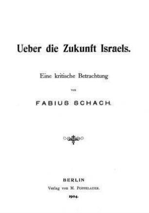 Ueber die Zukunft Israels : eine kritische Betrachtung / von Fabius Schach