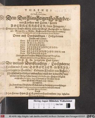 Threnus `a 6. voci, Co'l Basso Continouo, Dem ... Johan-Ernsten/ dem Juengern/ ... Als J. E. Sn. hertzgeliebte Mutter ... Dorothea-Maria/ Hertzogin zu Sachsen ... den 18. Julii dieses 1617. Jahres/ seliglich entschlaffen/ vnd den 5. Augusti hernach/ zu Weinmar Christlichem Fuerstlichem Brauch nach/ nidergesetzet worden