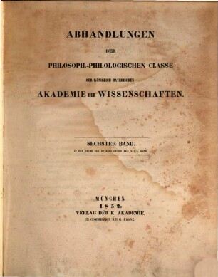Abhandlungen der Bayerischen Akademie der Wissenschaften, Philosophisch-Philologische und Historische Klasse. 6, 27 = 6. 1850/52