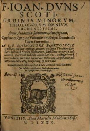 Quaestiones IV. voluminum Scripti Oxoniensis super sententias. 1. Resolutiones in 1. libr. Sententiar / a Melch. Flavio illustratae. - 1580