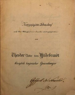 Kurzgefaßter Lebenslauf auf den Wunsch seiner familie niedergeschrieben von Theodor von Hildebrandt, königlich bayerischer Generalmajor : (lithographirt.)