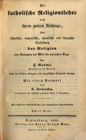 Die katholische Religions-Lehre nach ihrem ganzen Umfange oder historische, dogmatische, moralische und liturgische Darstellung der Religion von Anbeginn der Welt bis auf unsere Tage, 8