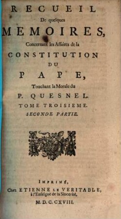 Recueil De quelques Memoires, Concernant les Affaires de la Constitution Du Pape, Touchant la Morale du P. Quesnel. 3,2