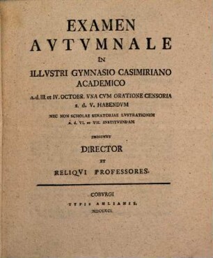 Examen ... in illustri Gymnasio Casimiriano Academico ... cum oratione censoria ... habendum nec non scholae senatoriae lustrationem ... instituendam indicunt. 1791