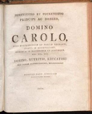 Serenissimo Et Potentissimo Principi Ac Domino, Domino Carolo Duci Wirtembergiæ Et Tecciæ Regnati [...]