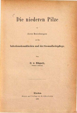 Die niederen Pilze in ihren Beziehungen zu den Infectionskrankheiten und der Gesundheitspflege