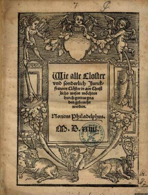 Wie alle Closter vnd sonderlich Junckfrawen Clöster in ain Christlichs wesen möchten durch gottes gnaden gebracht werden