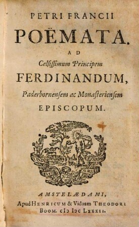 Petri Francii Poëmata Ad Celsissimum Principem Ferdinandum, Paderbornensem ac Monasteriensem Episcopum