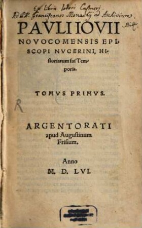 Pavli Iovii Novocomensis Episcopi Nvcerini Historiarum sui Temporis Tomvs ..., 1. [Libri 1 - 18]
