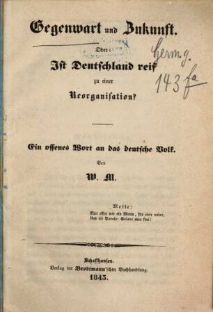 Gegenwart und Zukunft oder: ist Deutschland reif zu einer Reorganisation : ein offenes Wort an das deutsche Volk