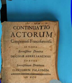 Primitiae Actorum Compromissi Francofurtensis In Causa Serenißimae Dominae Ducissae Aurelianensis Contra Serenißimum Dominum Electorem Palatinum, 2. Continuatio Actorum Compromissi Francofurtensis In Causa Serenissimae Dominae Ducissae Aurelianensis Contra Serenißimum Dominum Electorem Palatinum