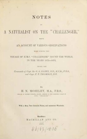 Notes by a Naturalist on the "Challenger", being an account of various observations made during the voyage of H. M. S. "Challenger" round the world, in the years 1872 - 1876 ... : With a Map, 2 colour. Plates, & numerous Woodcuts