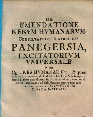 De rerum humanarum emendatione consultatio catholica : ad genus humanum ante alios vero ad eruditos, religiosos, potentes Europae