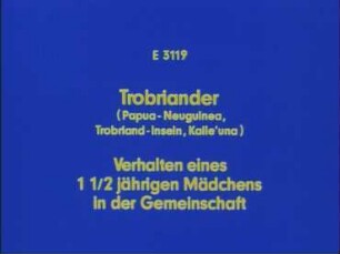 Trobriander (Papua-Neuguinea, Trobriand-Inseln, Kaile'una) - Verhalten eines 1 1/2jährigen Mädchens in der Gemeinschaft