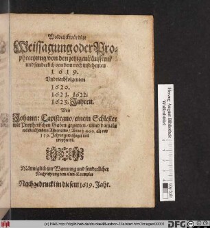 Woldenckwürdige Weissagung oder Propheceyung von den jetzigen Läufften : und sonderlich von dem noch instehenten 1619. Und nachfolgenten 1620. 1621. 1622. 1623. Jahren