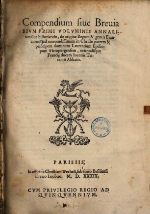 Compendium sive breviarium primi voluminis annalium sive historiarum, de origine regum & gentis Francorum, ad reverendissimum ... dominum Laurentium Episcopum Wirtzpurgensem, orientalisque Franci[a]e ducem Ioannis Tritemii Abbatis