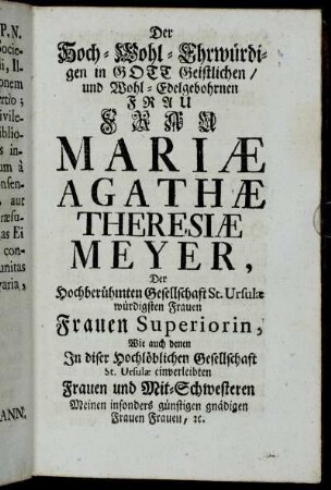 Der [...] Frau Mariæ Agathæ Theresiæ Meyer, [...].