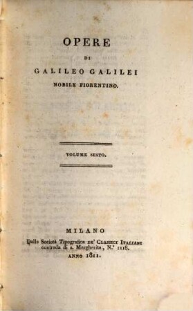 Opere di Galileo Galilei Nobile Fiorentino. 6