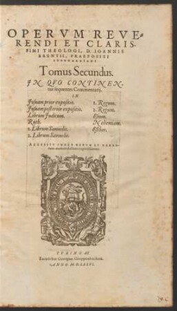 OPERVM REVE=||RENDI ET CLARIS-||SIMI THEOLOGI, D. IOANNIS || BRENTII, PRAEPOSITI || STVTGARDIANI || Tomus Secundus.|| ... ||