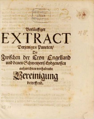 Vorläuffiger Extract Derjenigen Puncten, Die Zwischen der Cron Engelland und denen Schweitzeris. Eydgenossen aufzurichten vorhabende Vereinigung betreffend