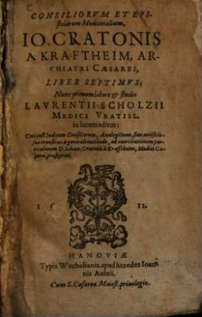 Consilia et epistolae medicinales Consiliorum & epistolarum medicinalium Io. Cratonis a Kraftheim liber ..., 7. (1611). - ca. 85 Bl., 843 S.