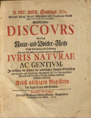 Nic. Hier. Gundlings Ausführlicher Discours über das Natur- und Völcker-Recht : nach Anleitung und Ordnung des von ihm selbst ... herausgegebenen Iuris naturae ac gentium ...