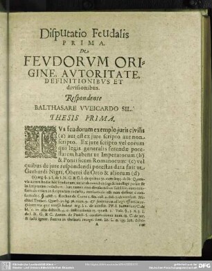 Disputatio Feudalis Prima, De Feudorum Origine, Autoritate, Definitionibus Et divisionibus. Respondente Balthasare Weicardo Sil.